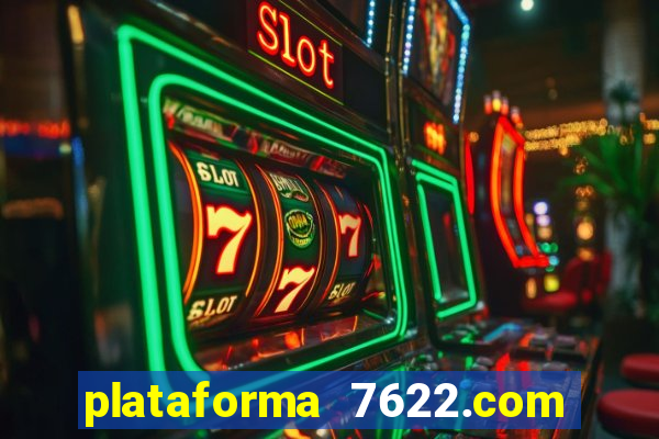 plataforma 7622.com é confiável