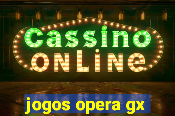 jogos opera gx