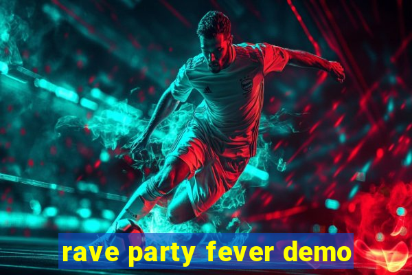 rave party fever demo