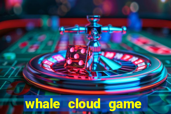 whale cloud game site oficial