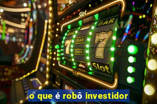 o que é robô investidor