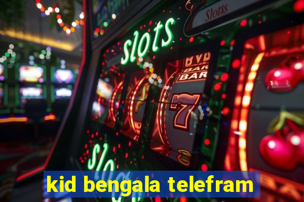 kid bengala telefram