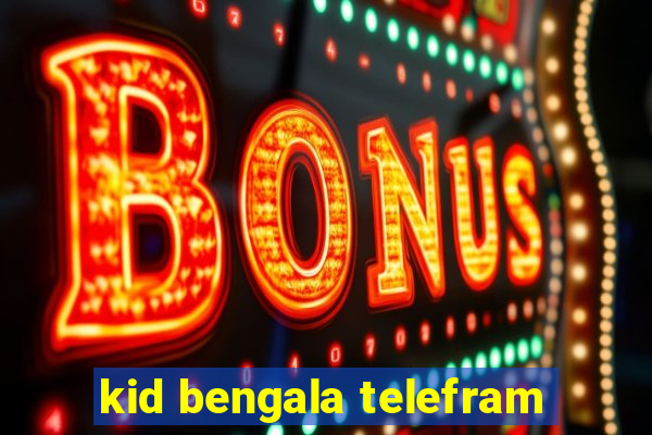 kid bengala telefram