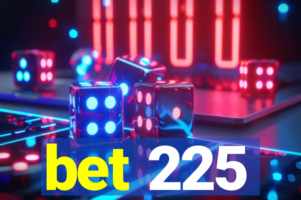 bet 225