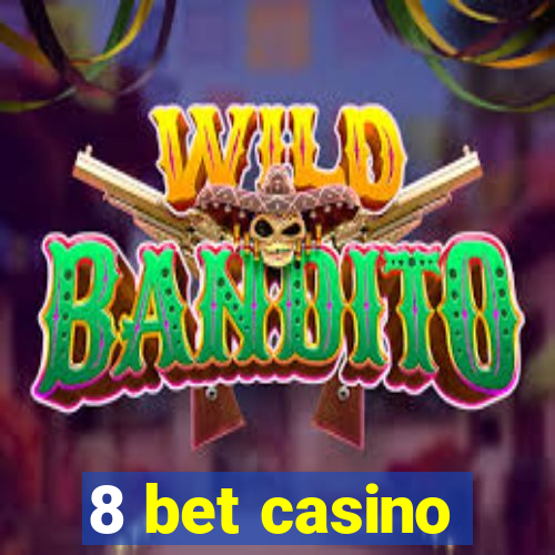 8 bet casino