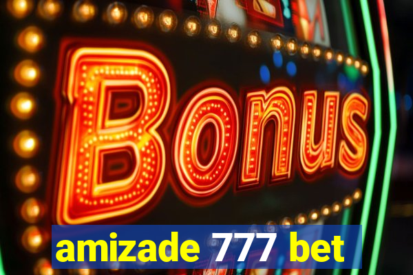 amizade 777 bet