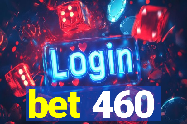 bet 460