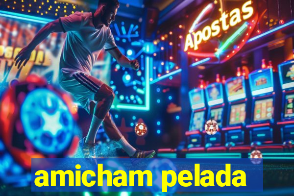 amicham pelada