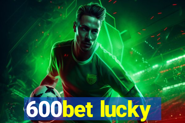 600bet lucky