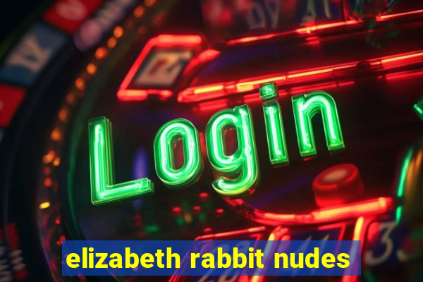 elizabeth rabbit nudes