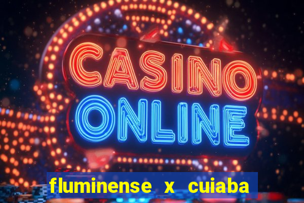 fluminense x cuiaba ao vivo