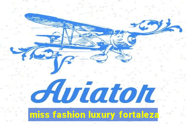 miss fashion luxury fortaleza