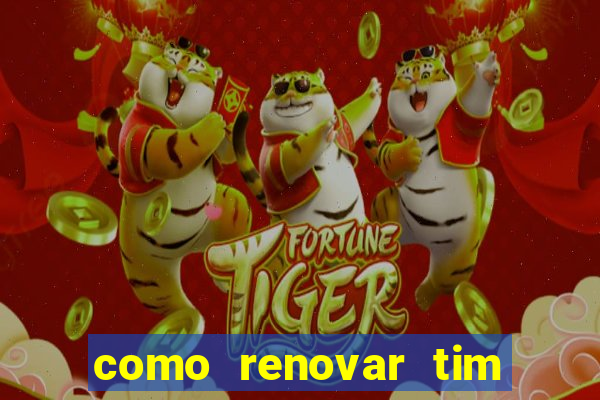 como renovar tim beta antes do prazo