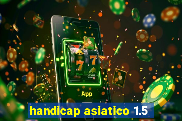 handicap asiatico 1.5