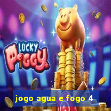 jogo agua e fogo 4