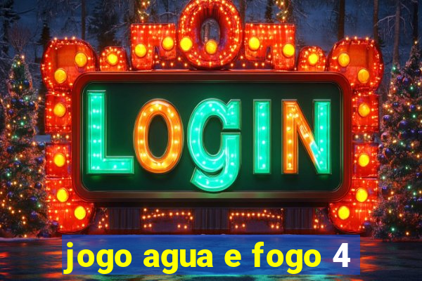 jogo agua e fogo 4