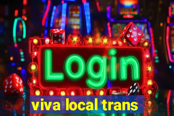 viva local trans