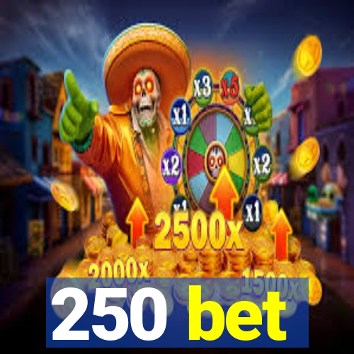 250 bet