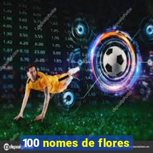 100 nomes de flores