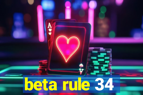 beta rule 34