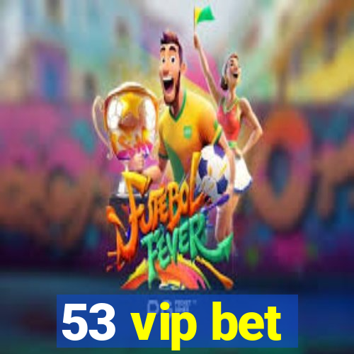 53 vip bet