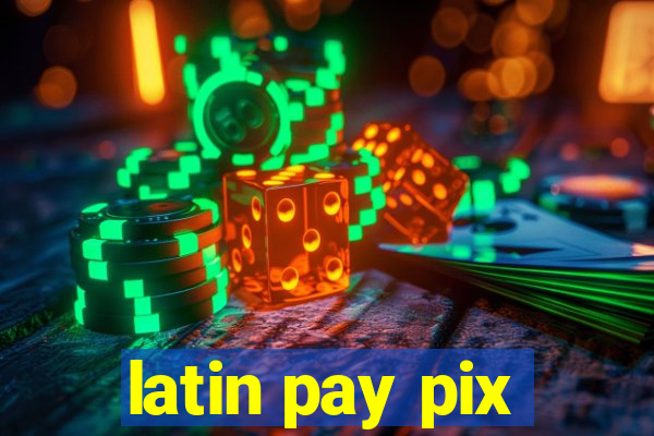 latin pay pix