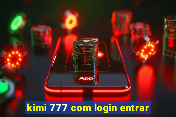 kimi 777 com login entrar