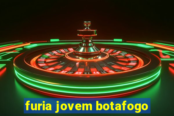 furia jovem botafogo