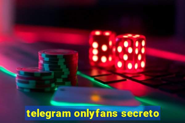 telegram onlyfans secreto