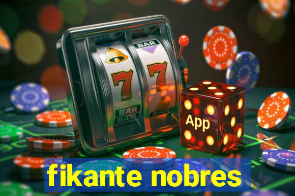 fikante nobres