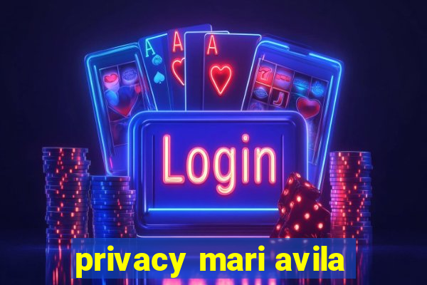 privacy mari avila