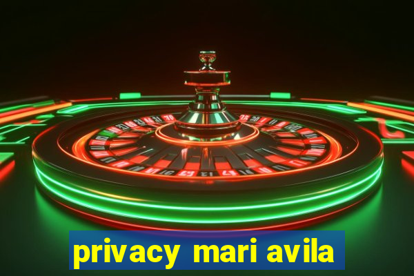 privacy mari avila