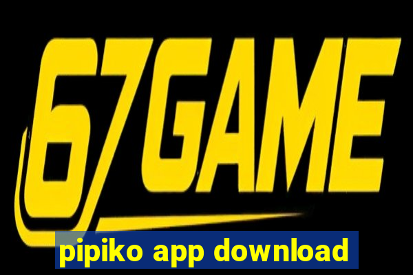 pipiko app download