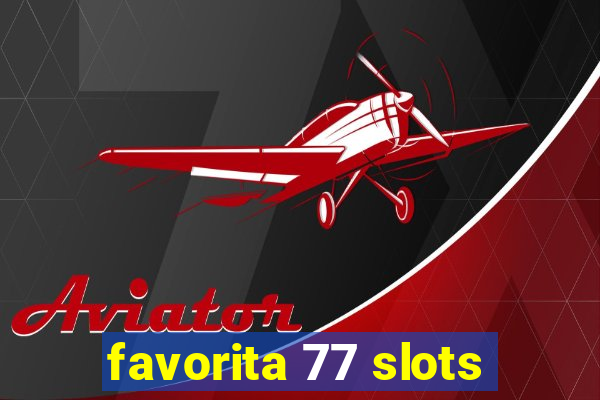 favorita 77 slots