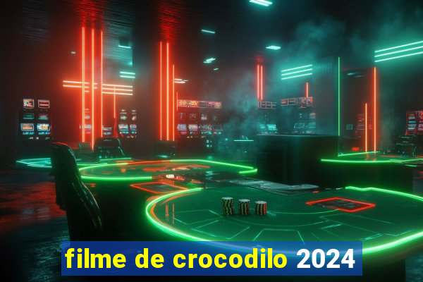 filme de crocodilo 2024