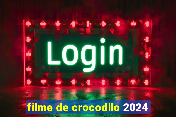 filme de crocodilo 2024