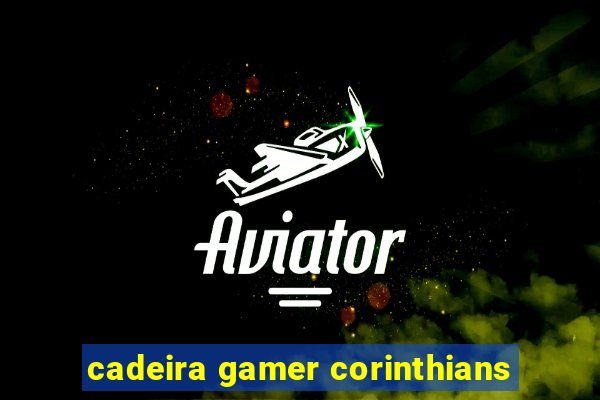 cadeira gamer corinthians