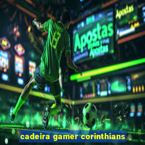 cadeira gamer corinthians