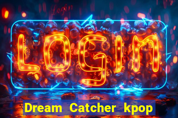 Dream Catcher kpop dreamcatcher kpop lightstick