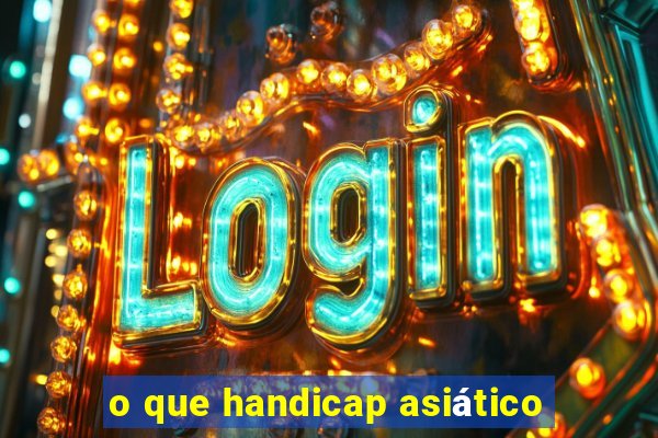 o que handicap asiático