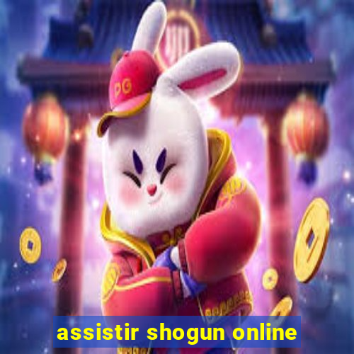 assistir shogun online