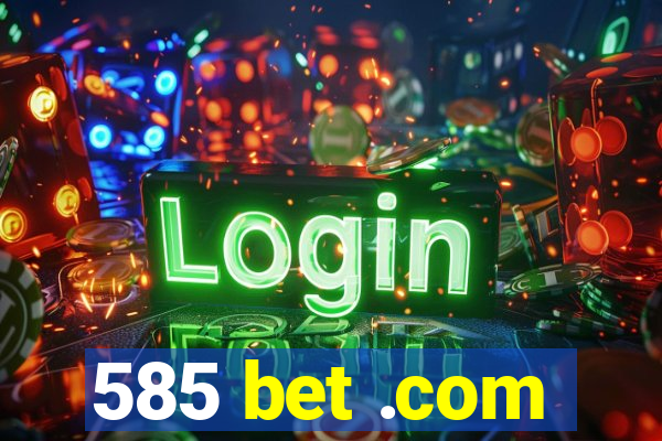 585 bet .com