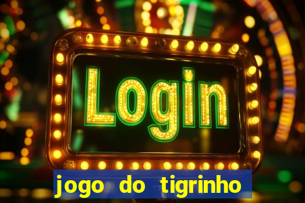 jogo do tigrinho casa chinesa é confiável