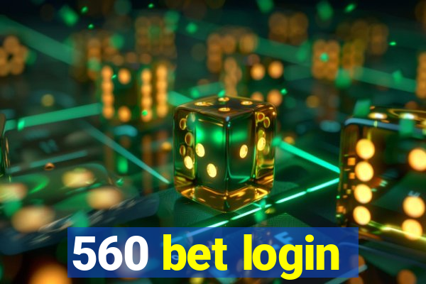 560 bet login