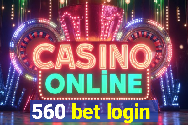 560 bet login