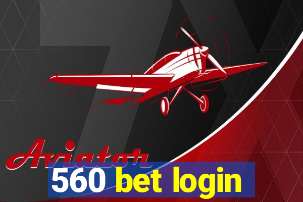 560 bet login