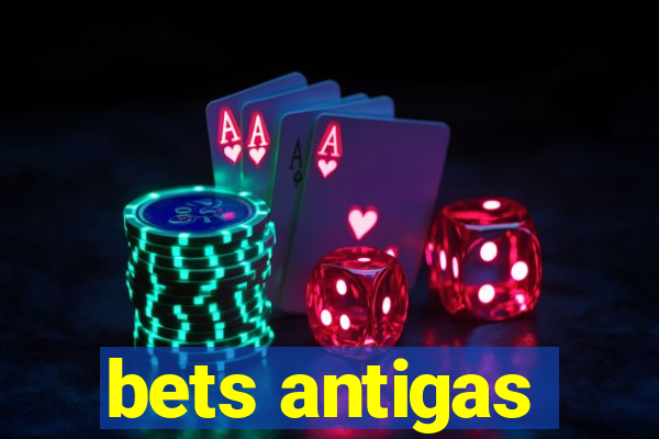 bets antigas