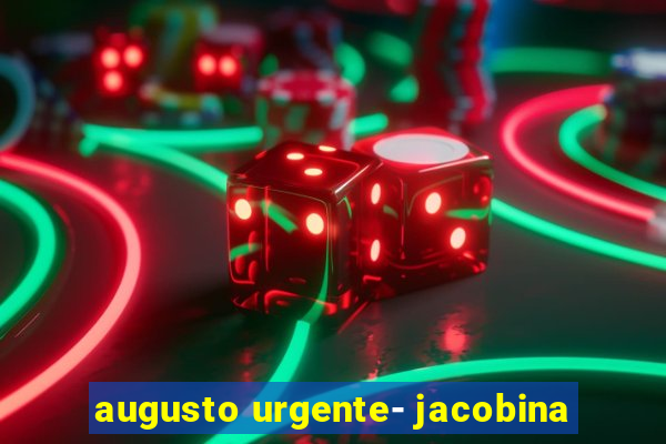 augusto urgente- jacobina