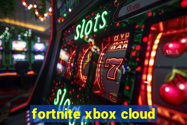 fortnite xbox cloud