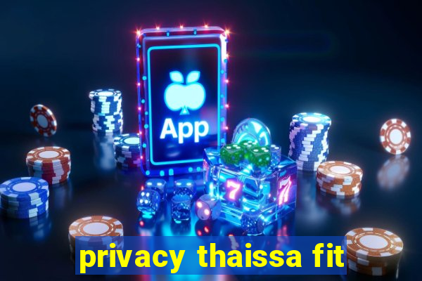 privacy thaissa fit